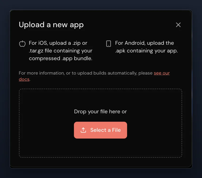 An “Upload a new app” dialog reading “For iOS, upload a .zip or .tar.gz file containing your compressed .app bundle.” and “For Android, upload the .apk containing your app.”, with a note about uploading builds automatically and a “Select a File” drop zone.